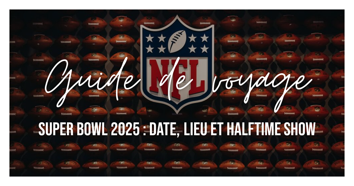 Super Bowl 2025 date, lieu et Halftime Show